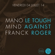 Soiree Paris - Mano Le Tough • Mind Against • Franck Roger - 04/07/2014 - Electro - Zig Zag Club