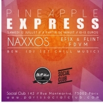 Soiree Paris - PINEAPPLE EXPRESS W/ NAXXOS • EFIX & FLINT • FDVM & BEN - 12/07/2014 - House - Social Club (Le)