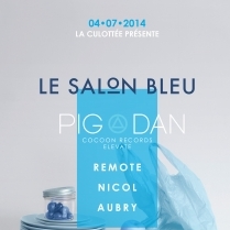Soiree Paris - LA CULOTTÉE présente LE SALON BLEU W/ PIG & DAN • REMOTE • NICOL & AUBRY  - 04/07/2014 - Techno - Social Club (Le)