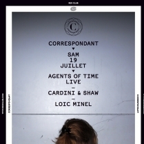 Soiree Paris - CORRESPONDANT w/ AGENTS OF TIME (Live) • LOIC MINEL • CARDINI & SHAW - 19/07/2014 - House - Rex Club (Le)