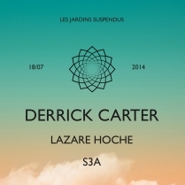 Soiree Paris - Les Jardins Suspendus : Derrick Carter • Lazare Hoche • S3A - 18/07/2014 - Techno - Showcase (Le)