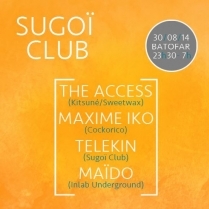 Soiree Paris - Sugoï Club : The Access • Maxime Iko • Telekin • Maïdo - 30/08/2014 - Deep House Techno - Batofar (Le)