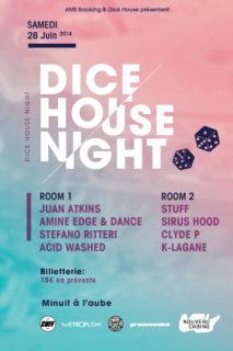 Soiree Paris - DICE HOUSE NIGHT w/ JUAN ATKINS • AMINE EDGE & DANCE • STEFANO RITTERI • ACID WASHED • SIRUS HOOD • CLYDE P • STUFF• K-LAGANE - 28/06/2014 - Techno House - Nouveau Casino (Le)