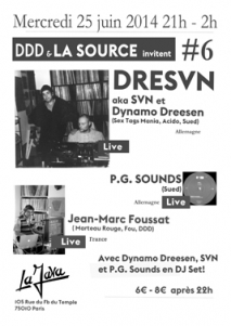Soiree Paris - DDD et La Source invitent #6 W/ DRESVN • P.G. SOUNDS • DYNAMO DREESEN • THE HUSTLER • SVN • JEAN-MARC FOUSSAT - 25/06/2014 - House Techno - Java (La)