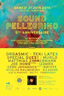 Soiree Paris - SOUND PELLEGRINO 5 YEARS PARTY W/ ORGASMIC • teki latex • murlo • MATTHIAS zimmermann • joe howe • 123mrk • eero johannes • koyote • nicolas malinowsky • k-lagane • AZF & Parfait - 21/06/2014 - Electro - Batofar (Le)