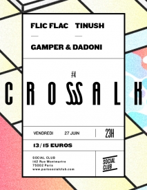 Soiree Paris - CROSSWALK W/ FLIC FLAC • TINUSH • GAMPER & DADONI - 27/06/2014 - Deep House - Social Club (Le)