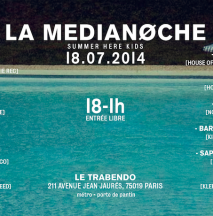 Concert Paris - SUMMER HERE KIDS LA MEDIANOCHE W/ La Klepto Family • Crame • The Man Inside Corrine • Walter • Nicol & more - 18/07/2014 - Electro  - Trabendo (Le)